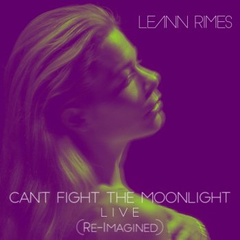 LeAnn Rimes Cant Fight the Moonlight (Re-Imagined) [Live]