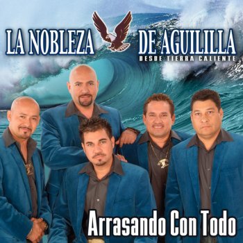 La Nobleza de Aguililla Que Te Vas A Ir