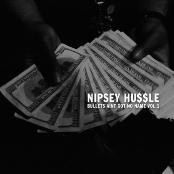 Nipsey Hussle Bullets Ain't Got No Name