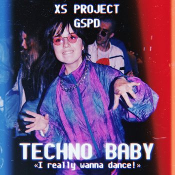 XS Project feat. GSPD Techno Baby (I Really Wanna Dance!)
