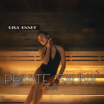 Исполнитель Lisa Enney, альбом PRIVATE SAUNA ROOM: Dreamy Ambient Tunes, Relax and Relieve Stress