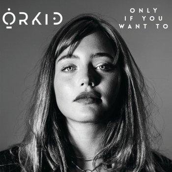 Orkid Only If You Want To