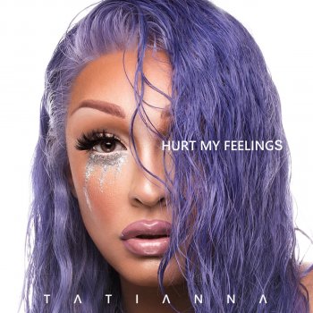 Tatianna Hurt My Feelings