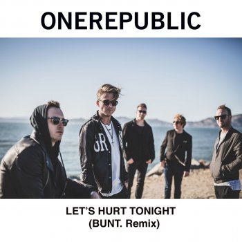 OneRepublic Let's Hurt Tonight (BUNT. Remix)