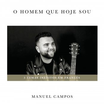 Manuel Campos O Homem Que Hoje Sou
