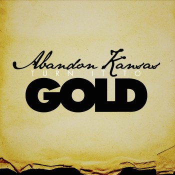 Abandon Kansas Turn It to Gold