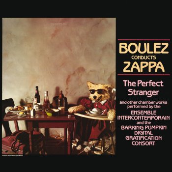 Исполнитель Frank Zappa feat. Ensemble InterContemporain & Barking Pumpkin Digital Gratification Consort, альбом Boulez Conducts Zappa: The Perfect Stranger