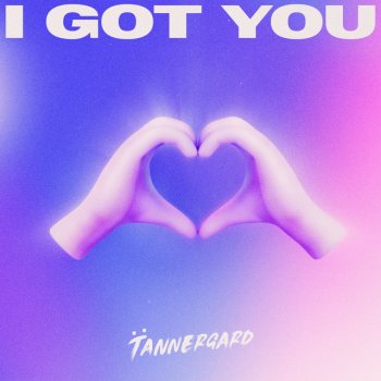 Tannergard I Got You