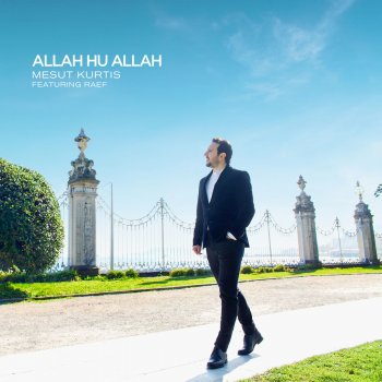 Mesut Kurtis feat. Raef Allah Hu Allah