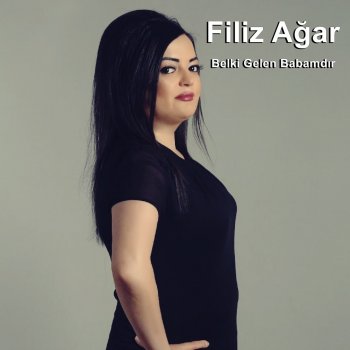Filiz Ağar Belki Gelen Babamdır