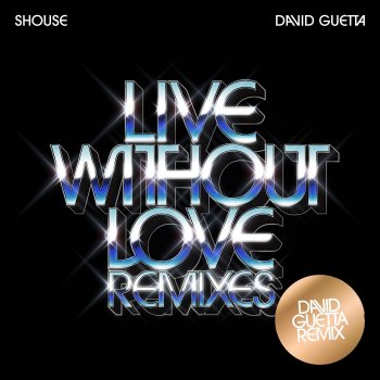 Shouse feat. David Guetta Live Without Love (David Guetta Remix - Edit)