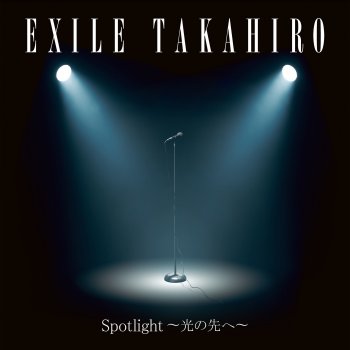 Исполнитель EXILE TAKAHIRO, альбом Spotlight - Hikari No Sakie - Single