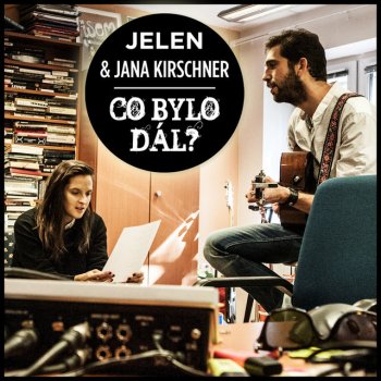 Jelen feat. Jana Kirschner Co bylo dal?