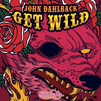 John Dahlbäck Get Wild - Original Mix