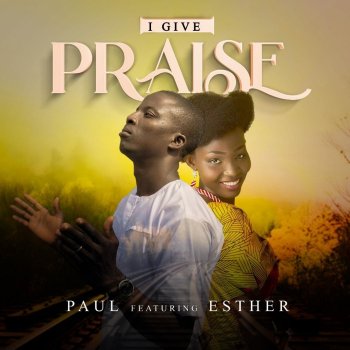 Paul I Give Praise (feat. Esther)