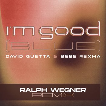 David Guetta feat. Bebe Rexha & Ralph Wegner I'm Good (Blue) - Ralph Wegner Extended Remix