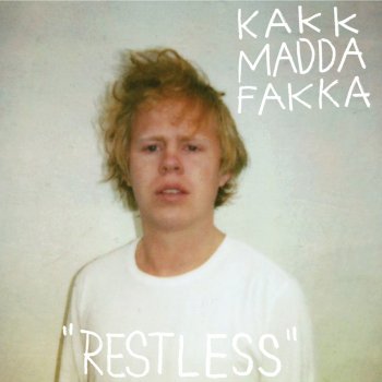 Kakkmaddafakka Restless