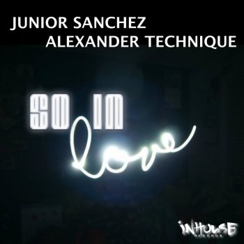 Junior Sanchez, Alexander Technique So in Love