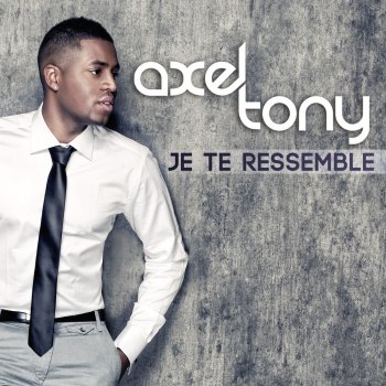 Axel Tony Je te ressemble