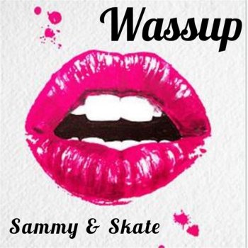 Sammy & Skate Wassup