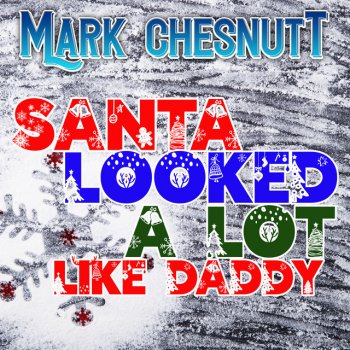 Mark Chesnutt Santa Looked a Lot Like Daddy