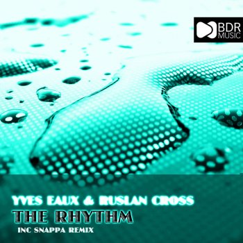 Yves Eaux & Ruslan Cross The Rhythm