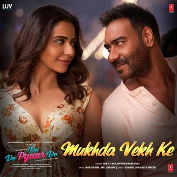 Mika Singh feat. Dhvani Bhanushali, Manj Musik, Atul Sharma, Ajay Devgan, Tabu & Rakul Preet Singh Mukhda Vekh Ke (From "De De Pyaar De")