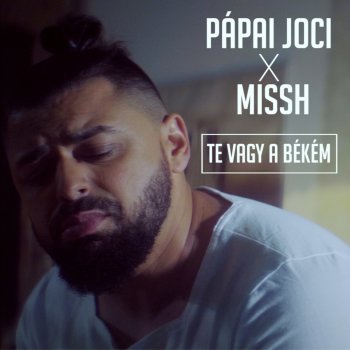 Pápai Joci feat. Missh Te vagy a békém