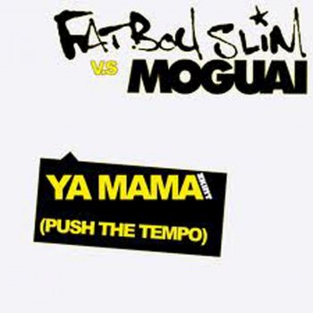 Fatboy Slim Ya Mama (Push the Tempo) [Moguai Remix]