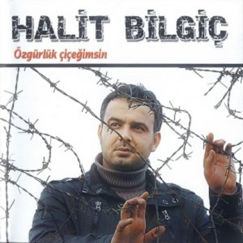 Halit Bilgiç Özgürlük Çiçeğimsin