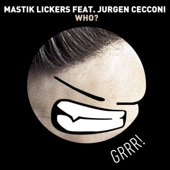 Mastik Lickers feat. Jurgen Cecconi, Mastik Lickers & Jurgen Cecconi Who? - Bass Squad Remix