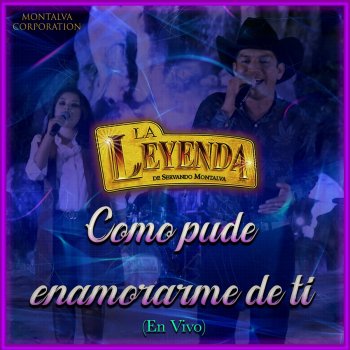 La Leyenda de Servando Montalva Como Pude Enamorarme de Ti - En Vivo