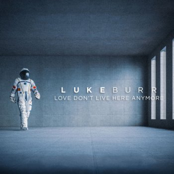 Luke Burr Love Don't Live Here Anymore