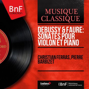 Claude Debussy, Christian Ferras & Pierre Barbizet Sonate pour violon et piano, L. 140: I. Allegro vivo