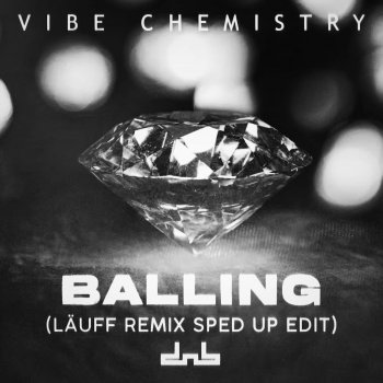 Vibe Chemistry feat. LÄUFF Balling - LÄUFF Remix [Sped Up Edit]