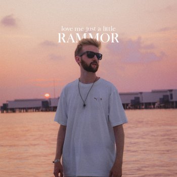 Rammor love me just a little
