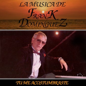 Frank Dominguez Tu Me Acostumbraste