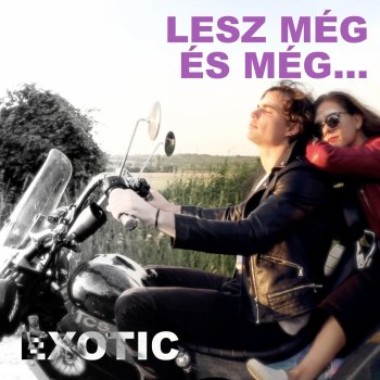 Exotic Lesz még és még...