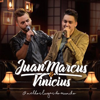 Juan Marcus & Vinicius O Melhor Lugar do Mundo