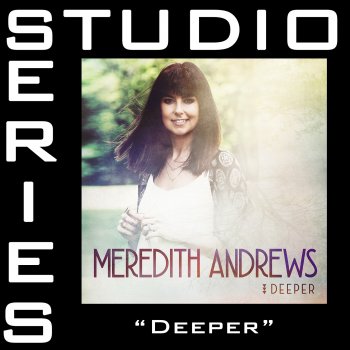 Meredith Andrews Deeper (Medium Key Performance Track Without Background Vocals)