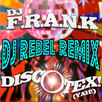 DJ Frank Discotex! (Yah!) [DJ Rebel Extended Mix]