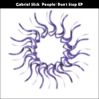 Gabriel Slick People! Don't Stop