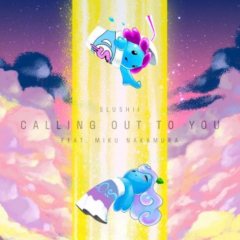 Slushii Calling Out to You (feat. Miku Nakamura)