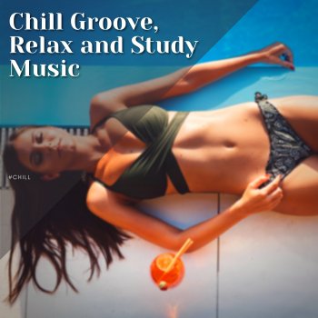 Chill Chill Groove, Relax and Study Music