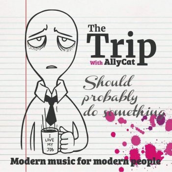 The Trip Should Probably Do Something (with AllyCaT)