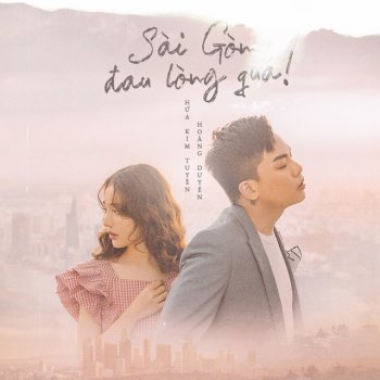 Hứa Kim Tuyền feat. Hoàng Duyên Sài Gòn Đau Lòng Quá