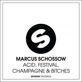 Marcus Schossow Acid, Festival, Champagne & Bitches