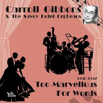 Исполнитель Carroll Gibbons, альбом Too Marvellous for Words