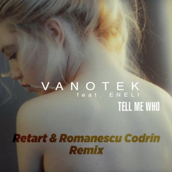 Vanotek feat. Eneli, Retart & Romanescu Codrin Tell Me Who - Retart & Romanescu Codrin Remix