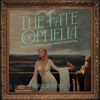 Исполнитель Taylor Swift, альбом The Fate of Ophelia (Alone In My Tower Acoustic Version / Instrumental) - Single